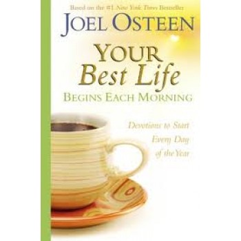 Your Best Life Begins Each Morning: Devotions to Start Every Day of the Year (Faithwords) by Joel Osteen 